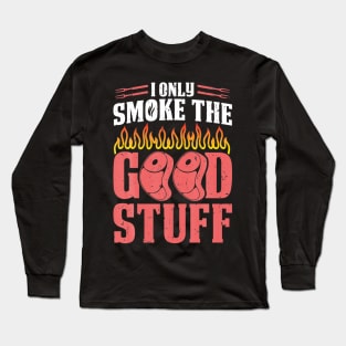 BBQ Smoker I Only Smoke He Good Stuff Long Sleeve T-Shirt